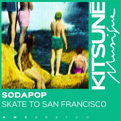 SODAPOP - Skate to San Francisco | Kitsuné Musique
