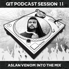 GIT Podcast Session 11 # Aslan Venom Into The Mix
