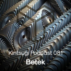 Kintsugi Podcast 081 - Betek