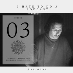 Åre:gone - I Hate To Do A Podcast #03 | 02/01/2025