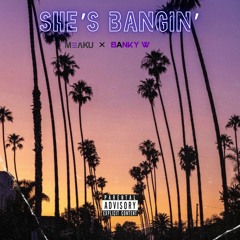 She's Bangin Ft. Banky W