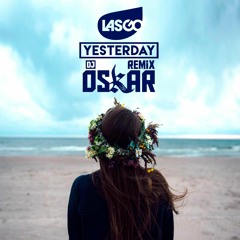 Lasgo - Yesterday Dj Oskar Remix / FREE DOWNLOAD!