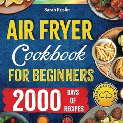 ❤read✔ Air Fryer Cookbook for Beginners: Dive into Crispy, Delicious Delights and Bid Farewell t