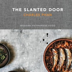 READ KINDLE 💖 The Slanted Door: Modern Vietnamese Food [A Cookbook] by  Charles Phan