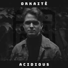 ORKAITĖ Podcast #13 - ACIDIOUS