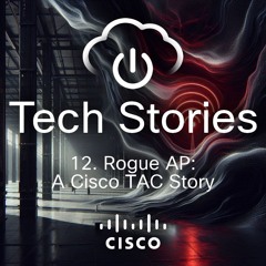 Tech Stories - ep 12 - Rogue One - A Cisco TAC Story