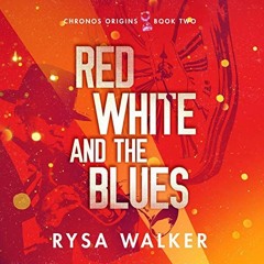 [View] EPUB ✉️ Red, White, and the Blues: Chronos Origins, Book 2 by  Rysa Walker,Kat