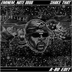 Eminem, Nate Dogg - Shake That (A-BO Edit) [FREE DL]