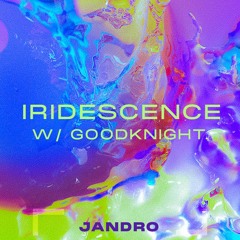 Iridescence w/ Goodknight.