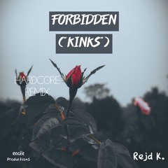 Forbidden ("Kinks") (Hardcore Remix) [Demo] *Reupload*