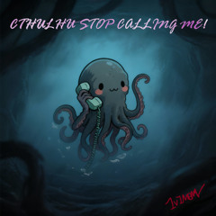 Cthulhu Stop Calling Me