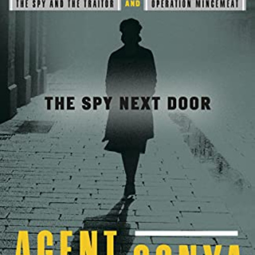 [Download] KINDLE 💙 Agent Sonya: The Spy Next Door by  Ben Macintyre [KINDLE PDF EBO