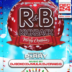 R&BKickback Christmas Eve 12/24/22 Ft DJ Craig G x DJ Mula x DJ Ecko