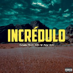 Incrédulo (Andaba triste pero me puse pedo)
