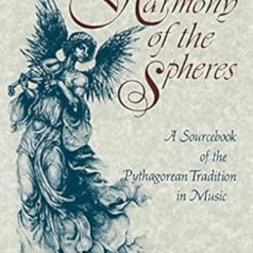 GET KINDLE 💜 The Harmony of the Spheres: The Pythagorean Tradition in Music by Josce