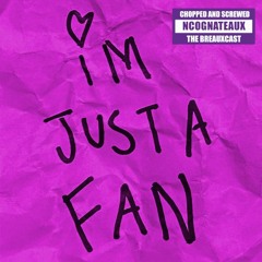 I'm Just A Fan (Chopped & Screwed)