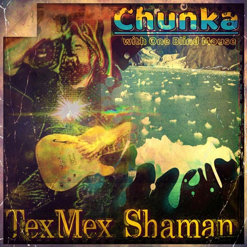 TEXMEX SHAMAN - Chunka