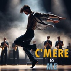 C'mere to me