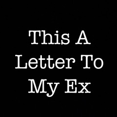loyaltybyzay - A Letter To My Ex