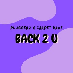 Pluggerz x Carpet Dave - Back 2 U (Free Download)