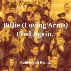 Billie (Loving Arms) - Fred Again (Goldenboii Remix)