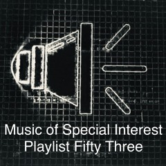 Music of Special Interest Playlist 53
