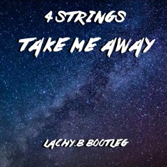 Take Me Away (LACHY.B Bootleg) [skip to 1 Min]