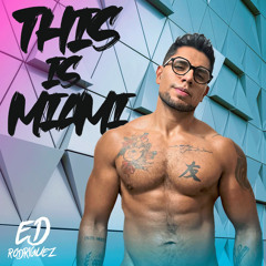 ED RODRIGUEZ // THIS IS MIAMI //