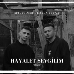 Hayalet Sevgilim (Berkay Cibir-Birand Akatak Remix)