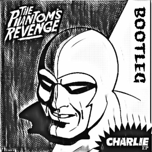 The Phantom's Revenge - Charlie (Dyoch! Bootleg)