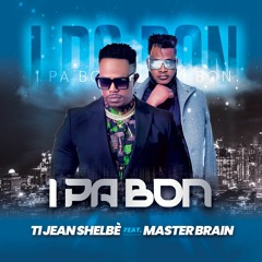 I Pa Bon (Ti Jean Shelbè feat. Master Brain)