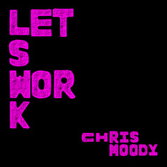 Let's Work (Chris Moody)