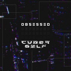 Cyberself - OBSESSED
