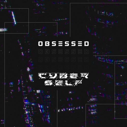 Cyberself - OBSESSED