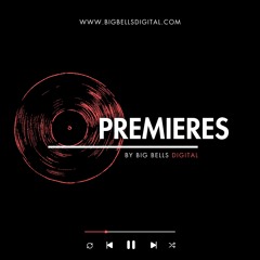 BIG BELLS DIGITAL PREMIERES [Electronic, House, Techno, Melodic]