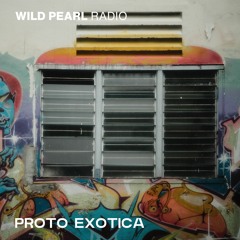 Wild Pearl Radio - Proto Exotica