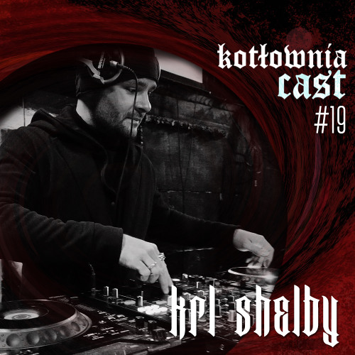 KotłowniaCast #19 - Krl Shelby