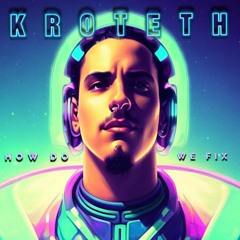 Kroteth - How Do We Fix