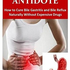 VIEW [EBOOK EPUB KINDLE PDF] Bile Reflux Antidote: How to Cure Bile Gastritis and Bil