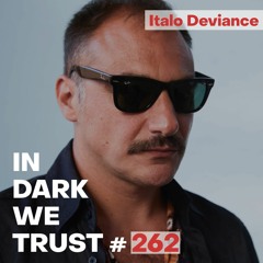 Italo Deviance - IN DARK WE TRUST #262