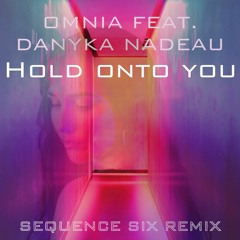 Omnia Feat. Danyka Nadeau - Hold Onto You (Sequence Six Remix)