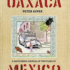 Read ❤️ PDF Diario de Oaxaca: A Sketchbook Journal of Two Years in Mexico by  Peter Kuper &