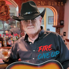 C.W.  Glaze - Fire One Up