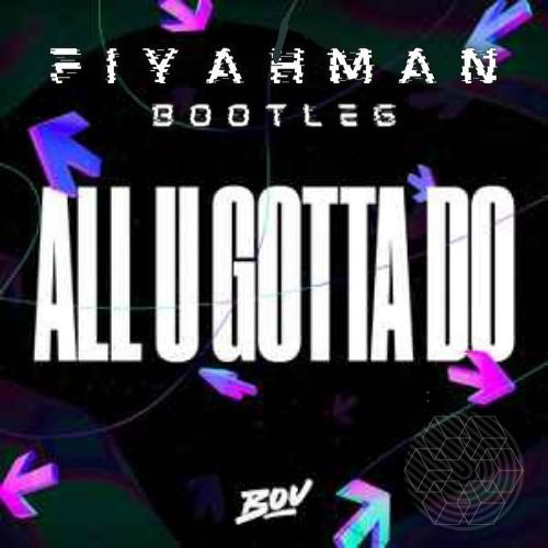 Bou - All You Gotta Do (Fiyahman Bootleg) FREE DOWNLOAD