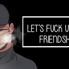 Fuck Up The Friendship
