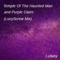 Lullaby - Temple Of The Haunted Man and Purple Claire (LucyScrew Mix)