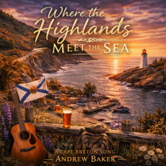 “Where the Highlands Meet the Sea” — A Cape Breton Song