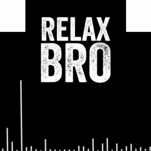 Relax Bro
