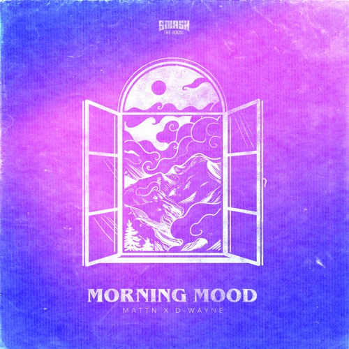 Morning Mood Mattn X D Wayne By Smash The House Morning Mood Mattn X D Wayne By Smash The House