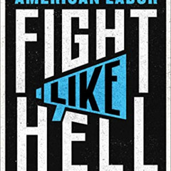 ACCESS PDF 📭 Fight Like Hell: The Untold History of American Labor by  Kim Kelly [EP